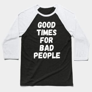 Good times for bad people vintage T-shirt retro Baseball T-Shirt